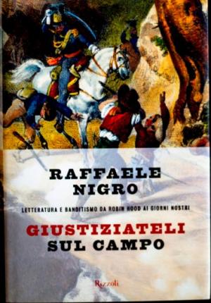 GIUSTIZIATELI SUL CAMPO - Letteratura e banditismo da Robin Hood ai giorni nostri